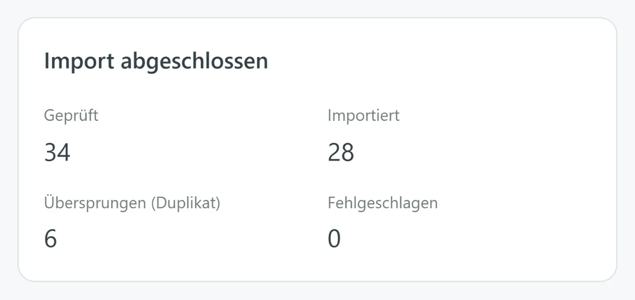 Abgeschlossener Import-Lauf mit vier Zahlen: 34 geprüft, 28 importiert, 6 als Duplikat übersprungen, 0 fehlgeschlagen.